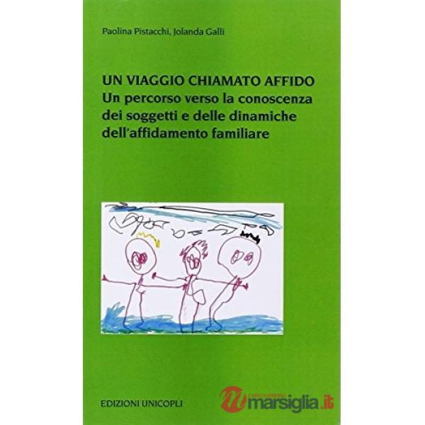 Viaggio chiamato affido. Un percorso verso la conoscenza dei soggetti e delle dinamiche dell'affidamento familiare (Un)
