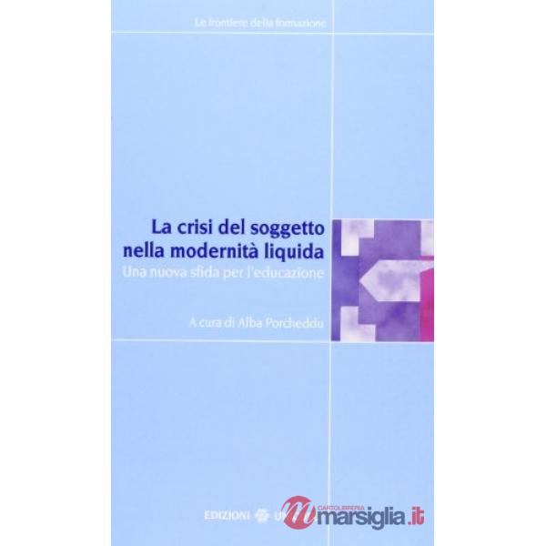 Crisi del soggetto nella modernità liquida. Una nuova sfida per l'educazione (La)