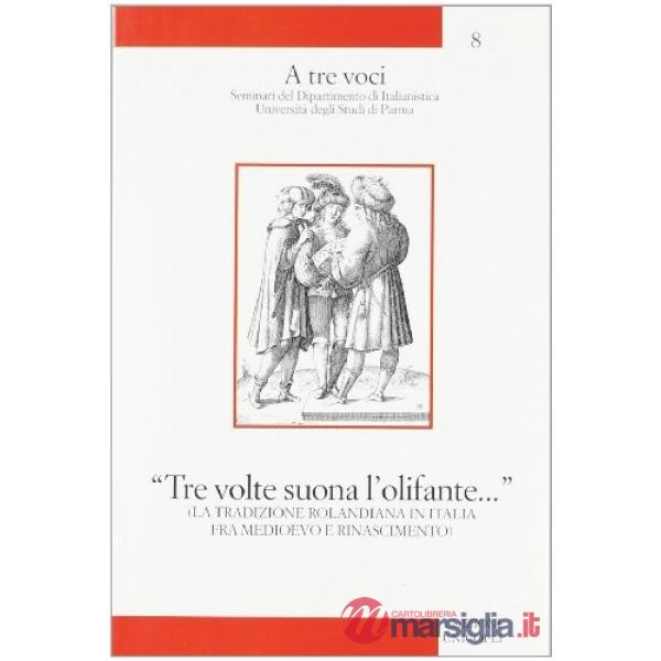 «Tre volte suona l'olifante...». La tradizione rolandiana in Italia fra Medioevo e Rinascimento