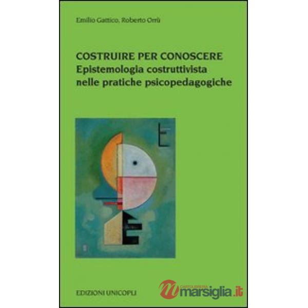 Costruire per conoscere. Epistemologia costruttivista nelle pratiche psicopedagogiche