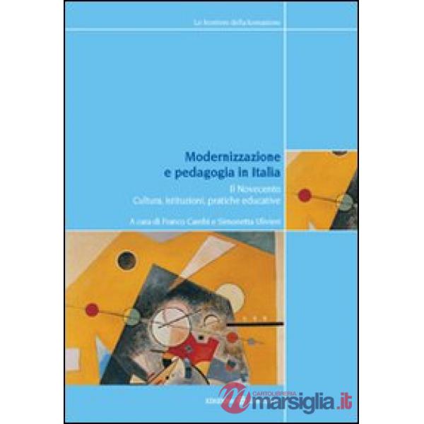 Modernizzazione e pedagogia in Italia. Il Novecento. Cultura, istituzioni, pratiche educative