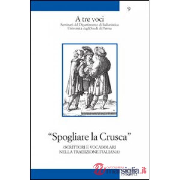 Spogliare la crusca. Scrittori e vocabolari nella tradizione italiana