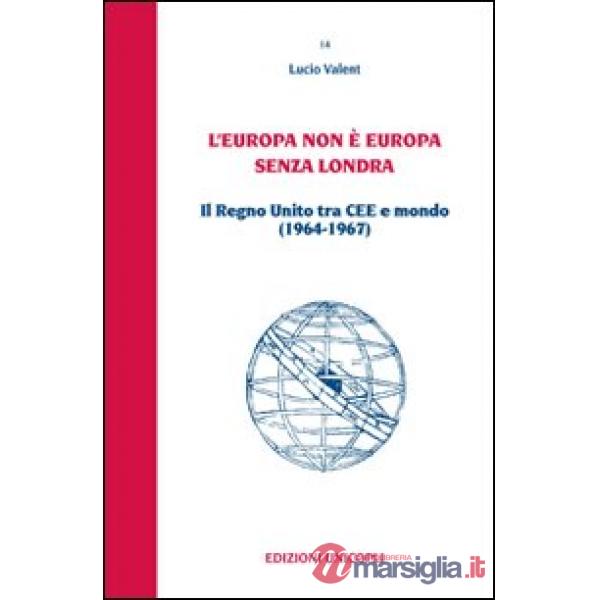 Europa non è Europa senza Londra. Il Regno Unito tra CEE e mondo (1964-1967) (L')