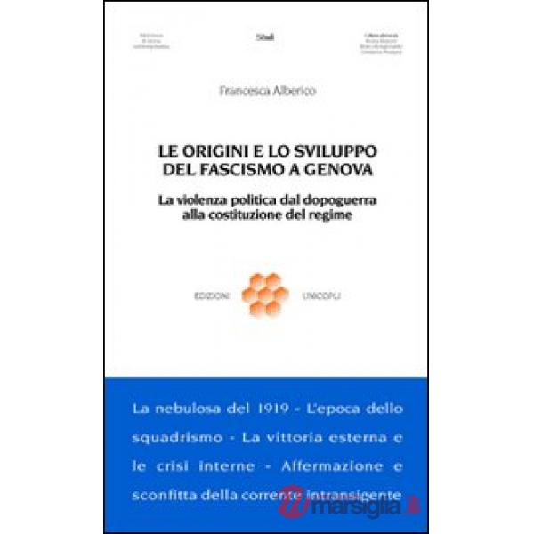 Origini e lo sviluppo del fascismo a Genova. La violenza politica dal dopoguerra alla costituzione del regime (Le)