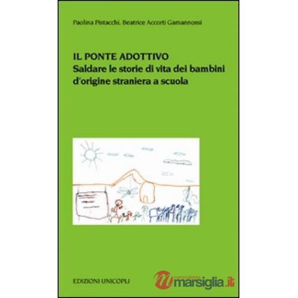 Ponte adottivo. Saldare le storie di vita dei bambini d'origine straniera a scuola (Il)