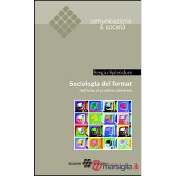 Sociologia del format. Dall'idea al prodotto televisivo