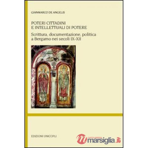 Poteri cittadini e intellettuali di potere. Scrittura, documentazione, politica a Bergamo nei secoli IX-XII