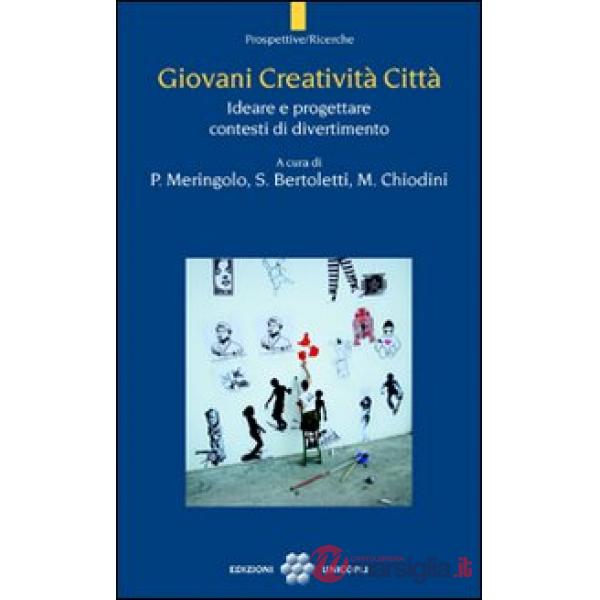 Giovani creatività città. Ideare e progettare contesti di divertimento