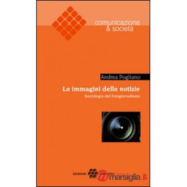 Immagini delle notizie. Sociologia del fotogiornalismo (Le)