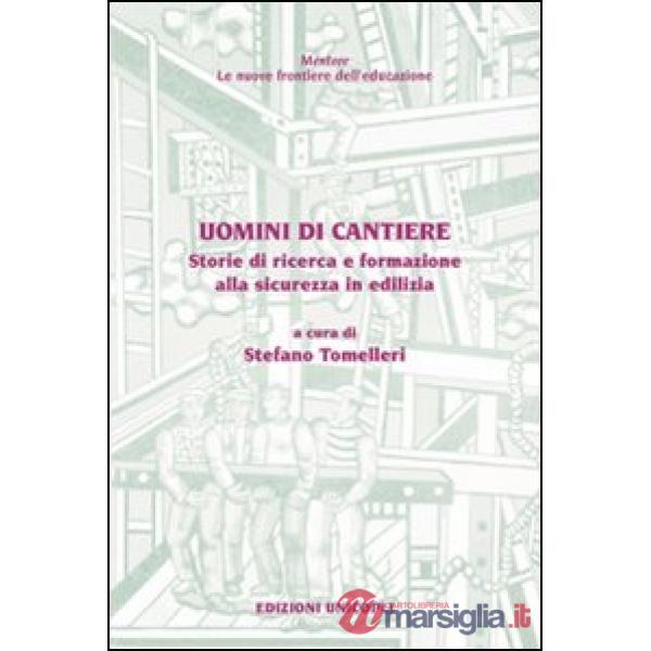Uomini di cantiere. Storie di ricerca e formazione alla sicurezza in edilizia