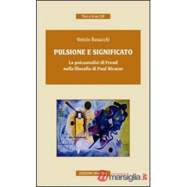 Pulsione e significato. La psicoanalisi di Freud nella filosofia di Paul Ricoeur