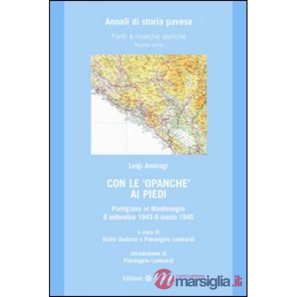 Con le opanche ai piedi. Partigiano in Montenegro 8 settembre 1943-9 marzo 1945