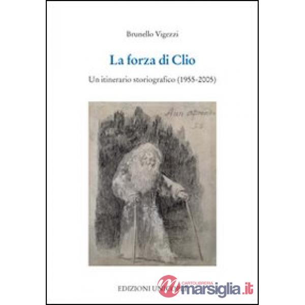Forza di Clio. Un itinerario storiografico (1955-2005) (La)