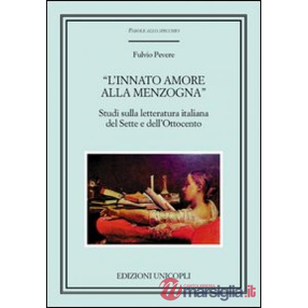 «L'innato amore alla menzogna». Studi sulla letteratura italiana del Sette e dell'Ottocento