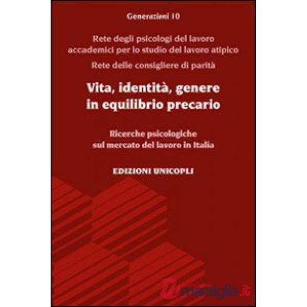 Vita, identità, genere in equilibrio precario. Ricerche psicologiche sul mercato del lavoro in Italia