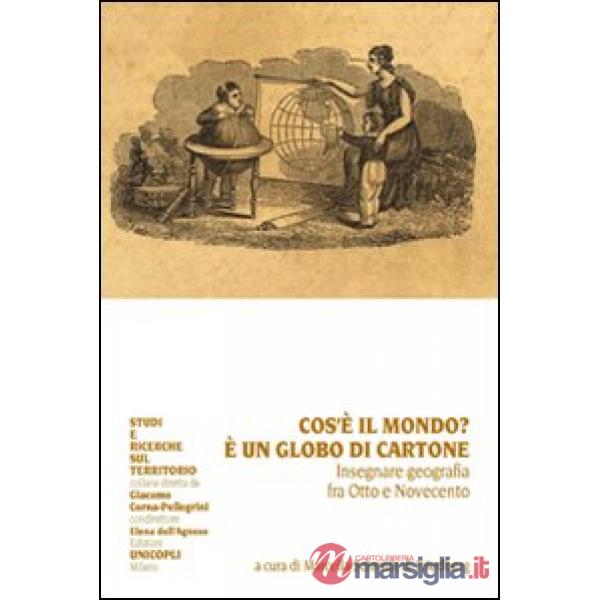 Che cos'è il mondo? È un globo di cartone. Insegnare geografia fra Otto e Novecento