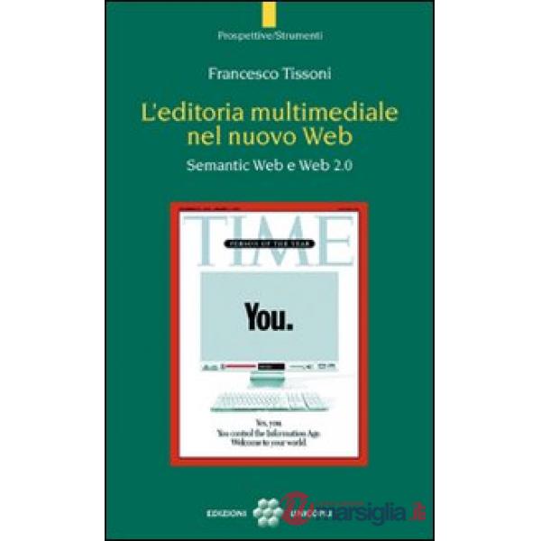 Editoria multimediale del nuovo Web. Semantic Web e Web 2.0 (L')