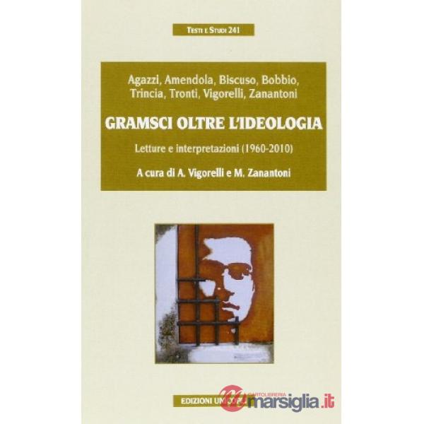 Gramsci oltre l'ideologia. Letture e interpretazioni (1960-2010)
