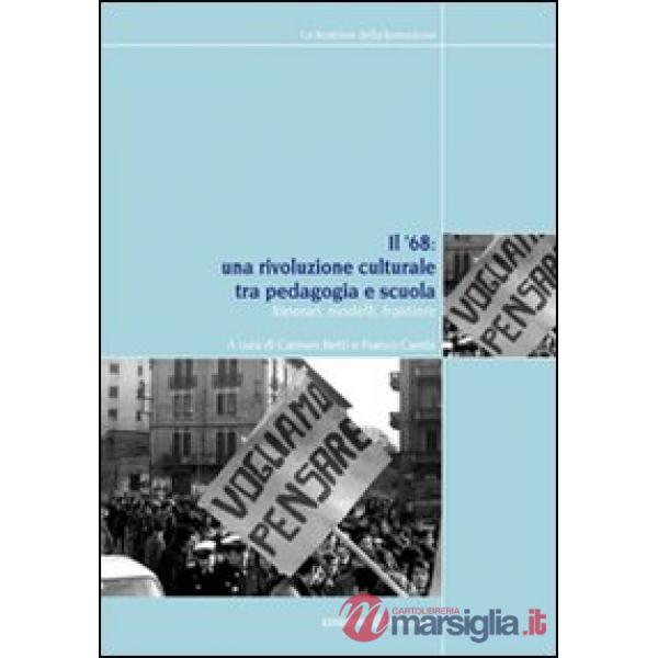 '68. Una rivoluzione culturale tra pedagogia e scuola. Itinerari, modelli, frontiere (Il)