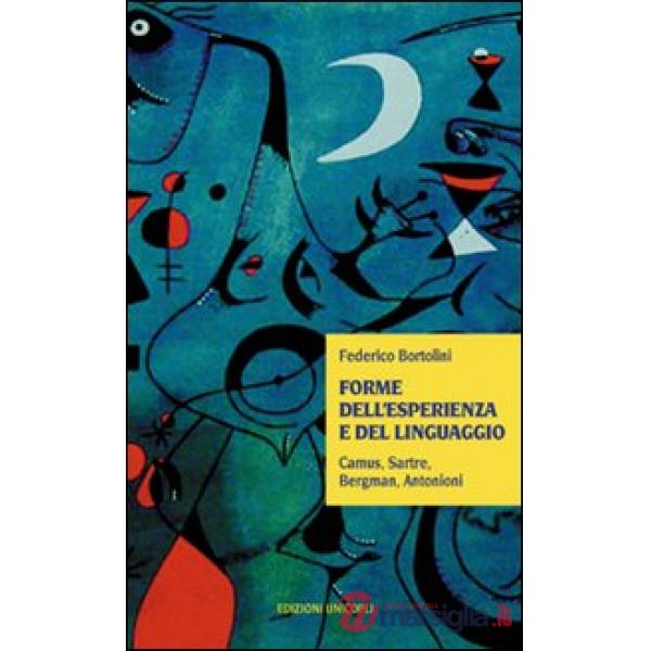 Forme dell'esperienza e del linguaggio. Camus, Sartre, Bergman, Antonioni