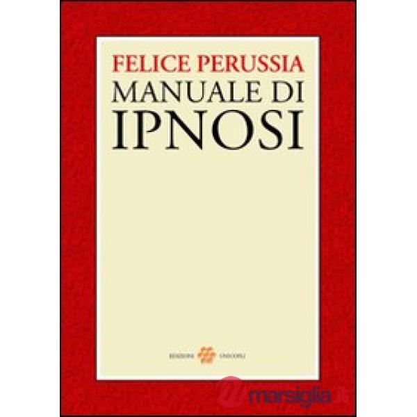 Ipnosi. Manuale di psicotecnica della trance