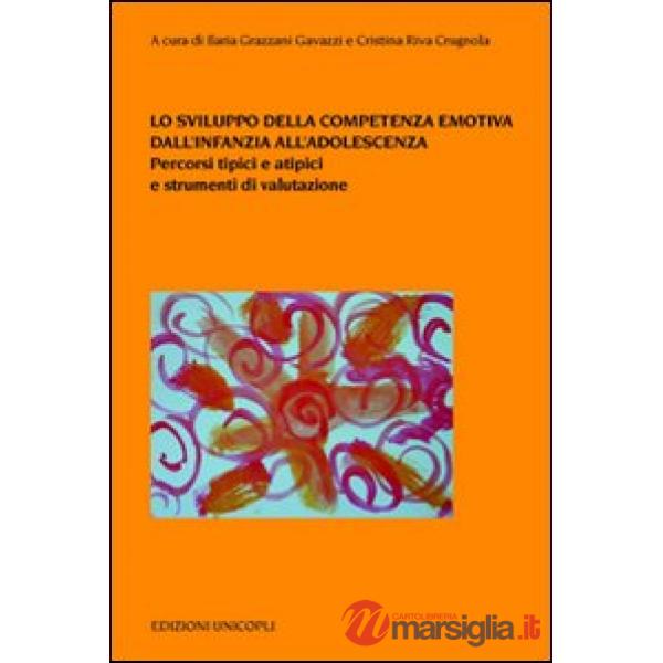 Sviluppo della competenza emotiva dall'infanzia all'adolescenza. Percorsi tipici e atipici e strumenti di valutazione (Lo)