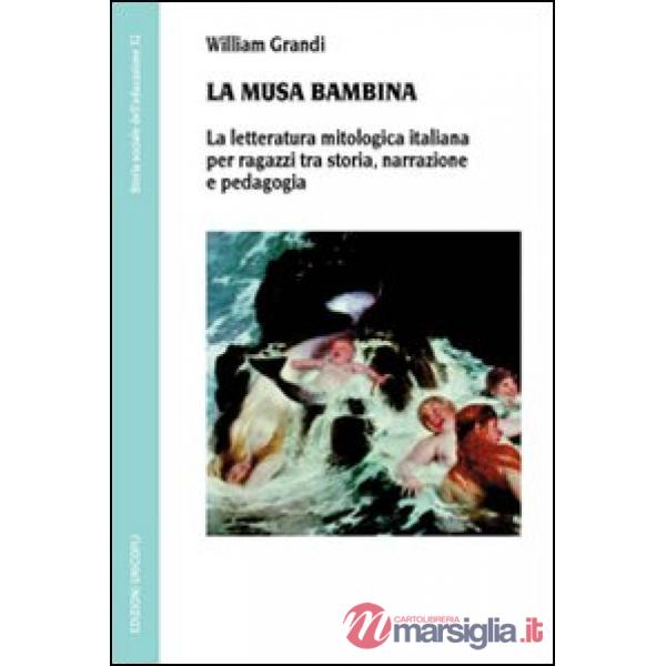 Musa bambina. La letteratura mitologica italiana per ragazzi tra storia, narrazione e pedagogia (La)