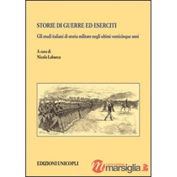 Storie di guerre ed eserciti. Gli studi italiani di storia militare negli ultimi venticinque anni
