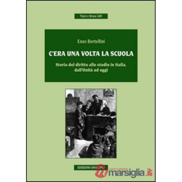 C'era una volta la scuola. Storia del diritto allo studio in Italia, dall'Unità ad oggi