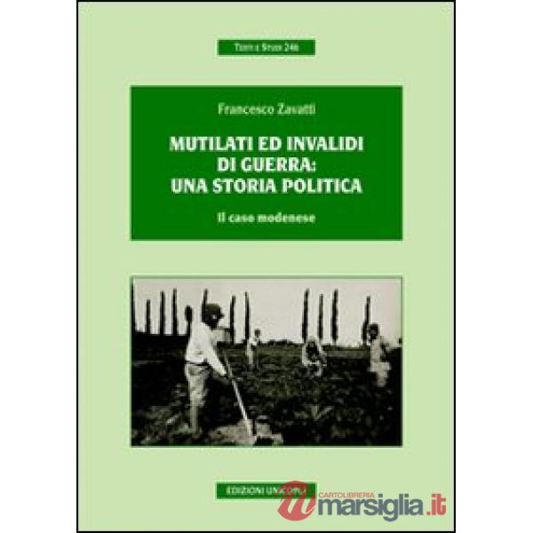 Mutilati ed invalidi di guerra. Una storia politica. Il caso modenese