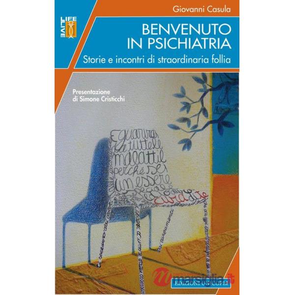 Benvenuto in psichiatria. Storie e incontri di straordinaria follia