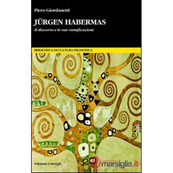 Jürgen Habermas. Il discorso e le sue ramificazioni