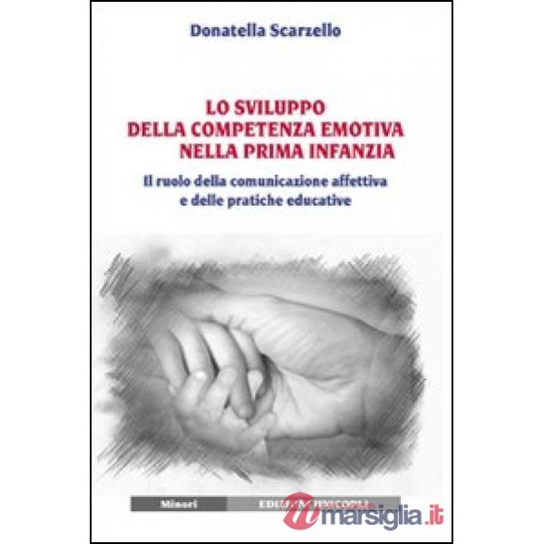 Sviluppo della competenza emotiva nella prima infanzia. Il ruolo della comunicazione affettiva e delle pratiche educative (Lo)
