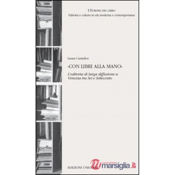 «Con libri alla mano». L'editoria di larga diffusione a Venezia tra Sei e Settecento