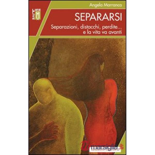 Separarsi. Separazioni, distacchi, perdite... e la vita va avanti