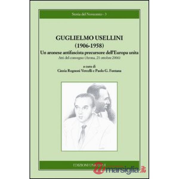 Guglielmo Usellini (1906-1958). Un aronese antifascista precursore dell'Europa unita