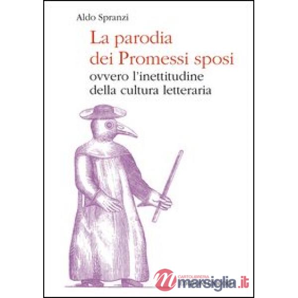 Parodia dei «Promessi sposi». Ovvero l'inettitudine della cultura letteraria (La)