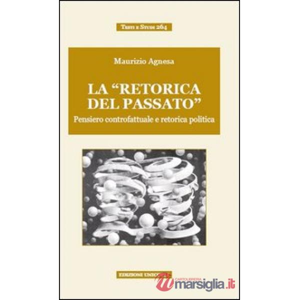 «retorica del passato». Pensiero controfattuale e retorica politica (La)