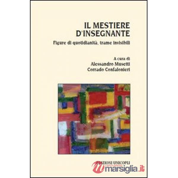 Mestiere d'insegnante. Figure di quotidianità, trame invisibili (Il)