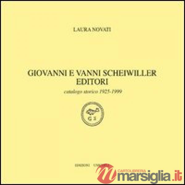 Giovanni e Vanni Scheiwiller editori. Catalogo storico 1925-1999