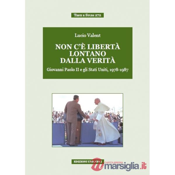 Non c'è libertà lontano dalla verità. Giovanni Paolo II e gli Stati Uniti, 1978-1987