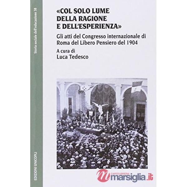 «Col solo lume della ragione e dell'esperienza». Gli atti del Congresso internazionale di Roma del Libero Pensiero del 1904
