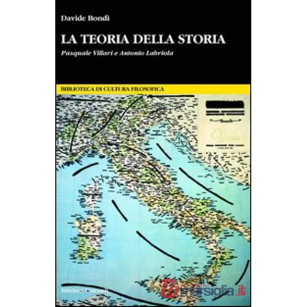 Teoria della storia. Pasquale Villari e Antonio Labriola (La)