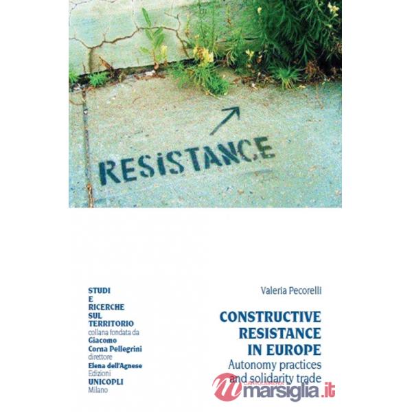 Constructive resistance in Europe. Autonomy practices and solidarity trade. Ediz. italiana e inglese