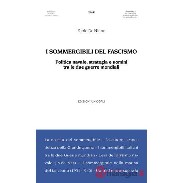 Sommergibili del fascismo. Politica navale, strategia e uomini tra le due guerre mondiali (I)