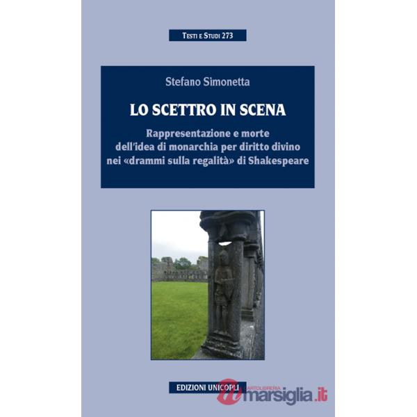 Scettro in scena. Rappresentazione e morte dell'idea di sovranità per diritto divino nei «drammi sulla regalità» di Shakespeare 