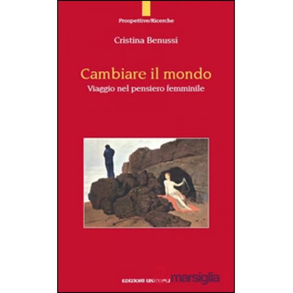 Cambiare il mondo. Viaggio nel pensiero femminile