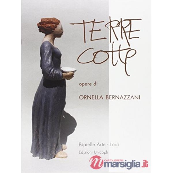 Terrecotte opere di Ornella Bernazzani. Ediz. illustrata
