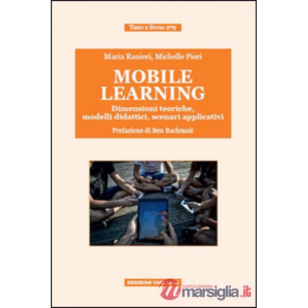 Mobile learning. Dimensioni teoriche, modelli didattici, scenari applicativi
