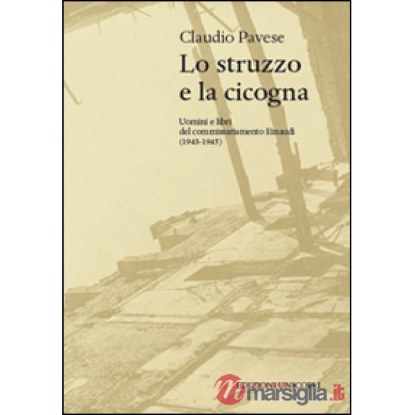 Struzzo e la cicogna. Uomini e libri del commissariamento Einaudi (1943-1945) (Lo)